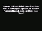 [Read book] Argentina Un Mundo de Paisajes =: Argentina a World of Landscapes = Argentina Um