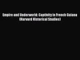 [Read book] Empire and Underworld: Captivity in French Guiana (Harvard Historical Studies)