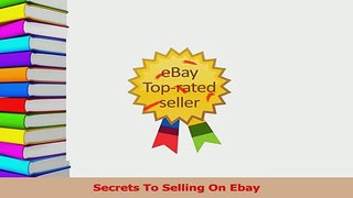 Read  Secrets To Selling On Ebay Ebook Free