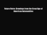 [Read Book] Future Retro: Drawings from the Great Age of American Automobiles  EBook
