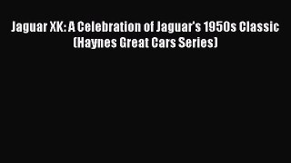 [Read Book] Jaguar XK: A Celebration of Jaguar's 1950s Classic (Haynes Great Cars Series)
