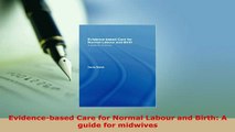 Download  Evidencebased Care for Normal Labour and Birth A guide for midwives Read Online