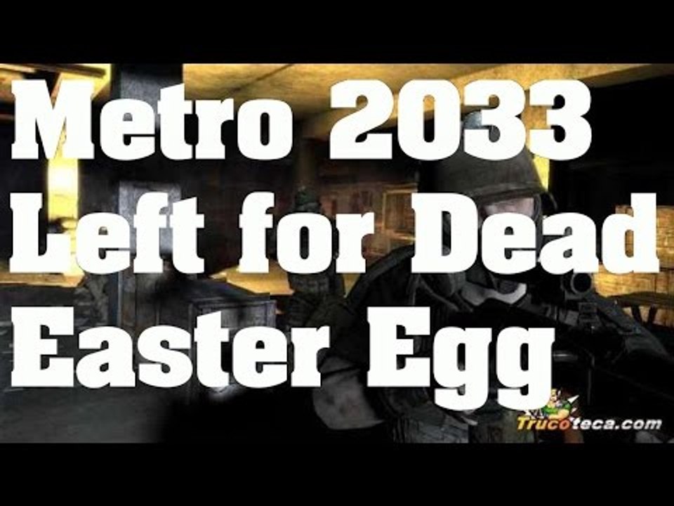 Metro 2033 Redux - Easter Egg: La mano de Left 4 Dead - Trucos