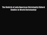 [Read book] The Rebirth of Latin American Christianity (Oxford Studies in World Christianity)