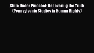 [Read book] Chile Under Pinochet: Recovering the Truth (Pennsylvania Studies in Human Rights)