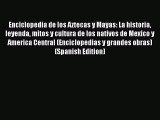 [Read book] Enciclopedia de los Aztecas y Mayas: La historia leyenda mitos y cultura de los