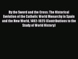 [Read book] By the Sword and the Cross: The Historical Evolution of the Catholic World Monarchy