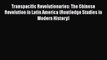 [Read book] Transpacific Revolutionaries: The Chinese Revolution in Latin America (Routledge