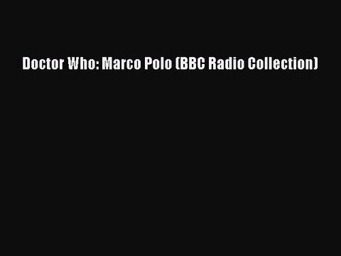 [PDF] Doctor Who: Marco Polo (BBC Radio Collection) [Read] Full Ebook