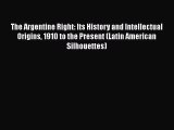[Read book] The Argentine Right: Its History and Intellectual Origins 1910 to the Present (Latin