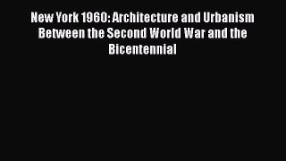 [Read book] New York 1960: Architecture and Urbanism Between the Second World War and the Bicentennial