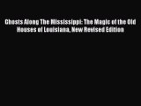 [Read book] Ghosts Along The Mississippi: The Magic of the Old Houses of Louisiana New Revised
