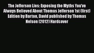 [Read book] The Jefferson Lies: Exposing the Myths You've Always Believed About Thomas Jefferson