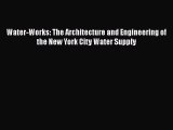 [Read book] Water-Works: The Architecture and Engineering of the New York City Water Supply
