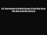 [Read book] U.S. Intervention in British Guiana: A Cold War Story (The New Cold War History)