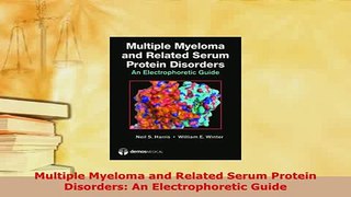 Download  Multiple Myeloma and Related Serum Protein Disorders An Electrophoretic Guide Download Online