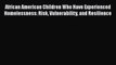 [PDF] African American Children Who Have Experienced Homelessness: Risk Vulnerability and Resilience
