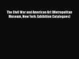 [Read book] The Civil War and American Art (Metropolitan Museum New York: Exhibition Catalogues)