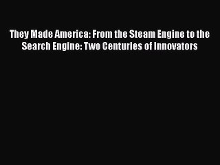 [Read book] They Made America: From the Steam Engine to the Search Engine: Two Centuries of