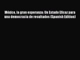 [Read book] México la gran esperanza: Un Estado Eficaz para una democracia de resultados (Spanish