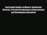 [Read book] Curriculum Studies in Mexico: Intellectual Histories Present Circumstances (International