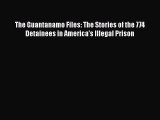 [Read book] The Guantanamo Files: The Stories of the 774 Detainees in America's Illegal Prison