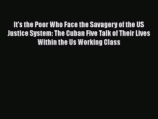 Download It's the Poor Who Face the Savagery of the US Justice System: The Cuban Five Talk