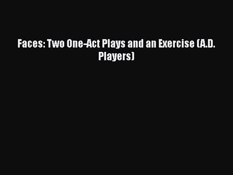 [PDF] Faces: Two One-Act Plays and an Exercise (A.D. Players) [Read] Full Ebook