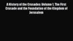 [Read book] A History of the Crusades: Volume 1 The First Crusade and the Foundation of the