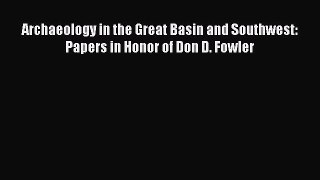 [Read book] Archaeology in the Great Basin and Southwest: Papers in Honor of Don D. Fowler