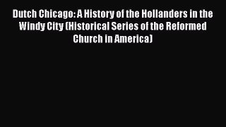 [Read book] Dutch Chicago: A History of the Hollanders in the Windy City (Historical Series