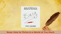 PDF  Busy How to Thrive in a World of Too Much Read Full Ebook