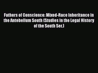 [Read book] Fathers of Conscience: Mixed-Race Inheritance in the Antebellum South (Studies