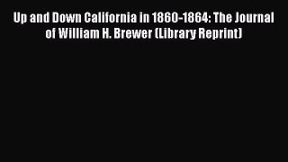 [Read book] Up and Down California in 1860-1864: The Journal of William H. Brewer (Library