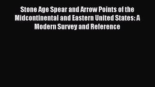 [Read book] Stone Age Spear and Arrow Points of the Midcontinental and Eastern United States: