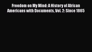 [Read book] Freedom on My Mind: A History of African Americans with Documents Vol. 2: Since