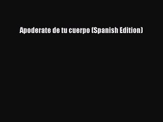 Download Apoderate de tu cuerpo (Spanish Edition) Free Books