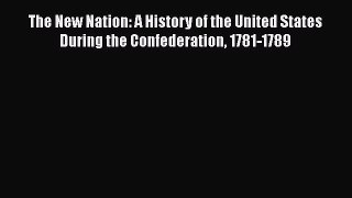 [Read book] The New Nation: A History of the United States During the Confederation 1781-1789