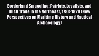 [Read book] Borderland Smuggling: Patriots Loyalists and Illicit Trade in the Northeast 1783-1820