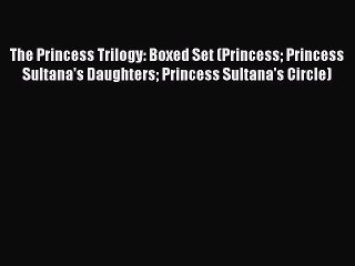 [Read book] The Princess Trilogy: Boxed Set (Princess Princess Sultana's Daughters Princess