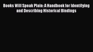 [Read book] Books Will Speak Plain: A Handbook for Identifying and Describing Historical Bindings