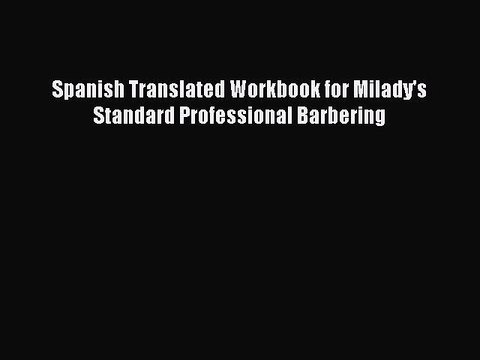 Download Spanish Translated Workbook for Milady's Standard Professional Barbering Read Online