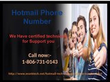 To get rid  of your problems via Hotmail Phone  Number 1-806-731-0143  for USA & Canada