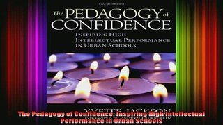 Free Full PDF Downlaod  The Pedagogy of Confidence Inspiring High Intellectual Performance in Urban Schools Full EBook