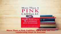 Download  More Than a Pink Cadillac Mary Kay Incs 9 Leadership Keys to Success PDF Free