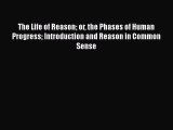 Download The Life of Reason or the Phases of Human Progress Introduction and Reason in Common