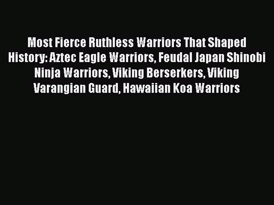 Download Most Fierce Ruthless Warriors That Shaped History: Aztec Eagle Warriors Feudal Japan