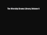 [PDF] The Worship Drama Library Volume 6 [Download] Full Ebook