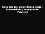 [PDF] Instant Skits: Using Improv to Create Memorable Moments in Ministry (Youth Specialties