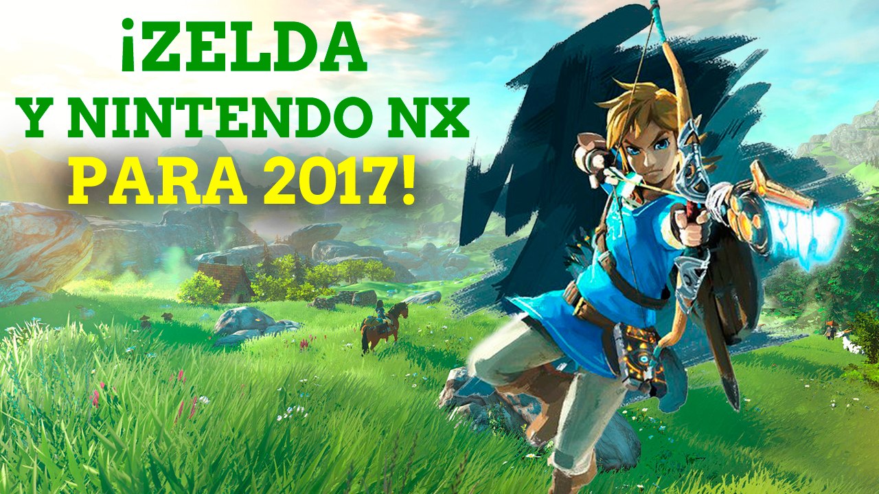 Zelda y Nintendo NX para 2017